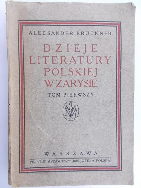 Bruckner Aleksander - Dzieje literatury polskiej w zarysie, Tom I, 1924 r.