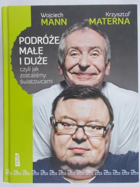 Mann Wojciech - Podróże małe i duże, czyli jak zostaliśmy światowcami