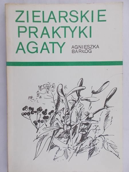 Barłóg Agnieszka - Zielarskie praktyki Agaty