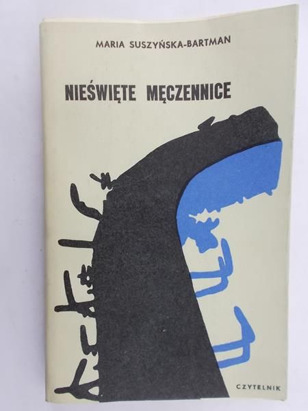 Suszyńska-Bartman Maria - Nieświęte męczennice