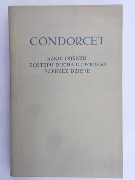 Condorcet Antoine Nicolas - Szkic obrazu postępu ducha ludzkiego poprzez dzieje