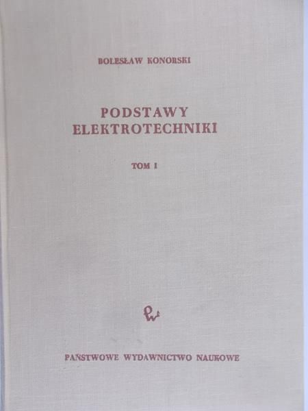 Konorski Bolesław - Podstawy elektrotechnniki, tom I