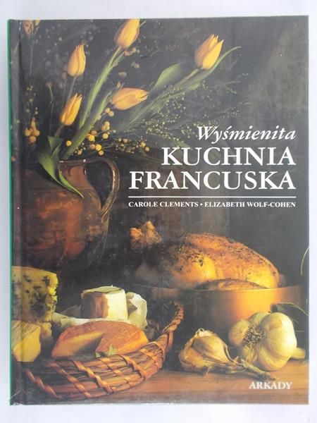 Clements Carole - Wyśmienita Kuchnia Francuska
