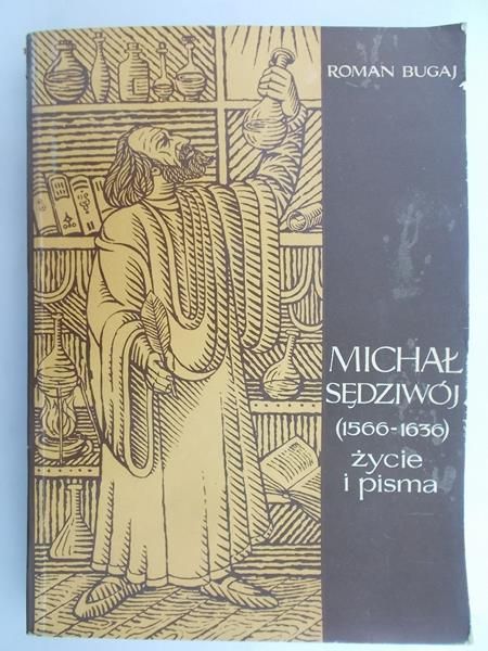 Bugaj Roman - Michał Sędziwój (1566-1636) życie i pisma