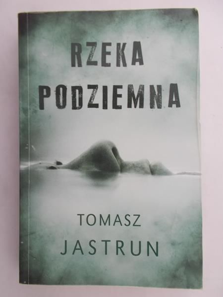 Jastrun Tomasz - Rzeka podziemna