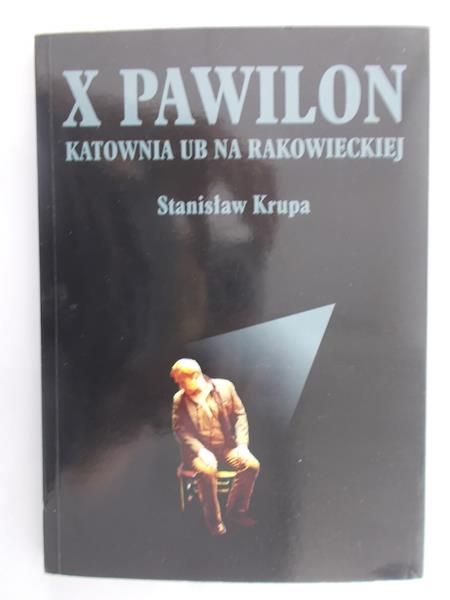 Krupa Stanisław - X pawilon. Katownia UB na Rakowieckiej