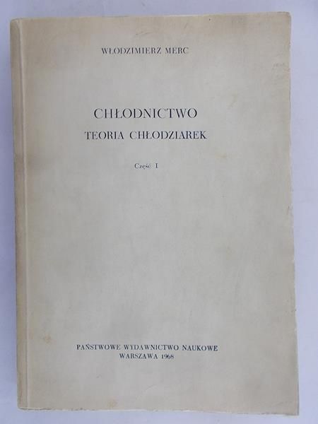 Merc Włodzimierz - Chłodnictwo. Teoria chłodziarek. Część I
