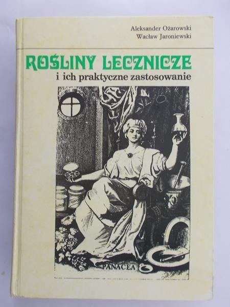 Ożarowski Aleksander - Rośliny lecznicze i ich praktyczne zastosowania
