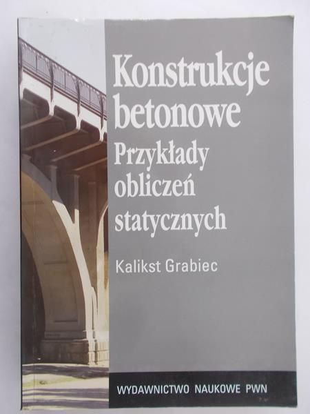 Grabiec Kalikst - Konstrukcje betonowe.Przykłady obliczeń statycznych