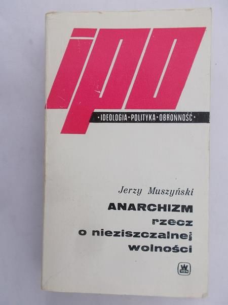 Muszyński Jerzy - Anarchizm rzecz o nieziszczalnej wolności