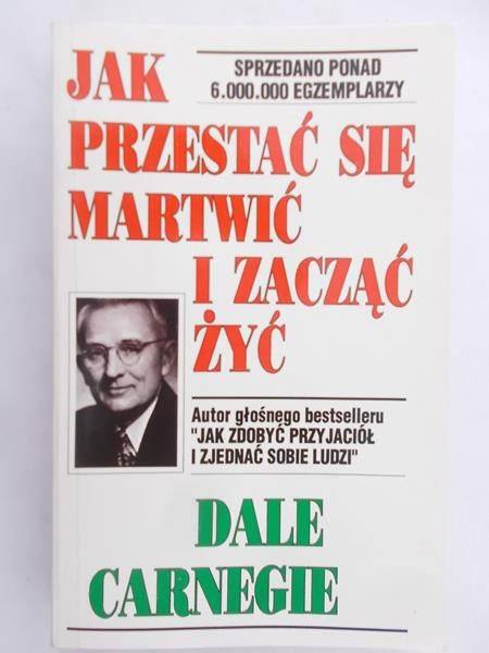 Carnegie Dale - Jak przestać się martwić i zacząć żyć