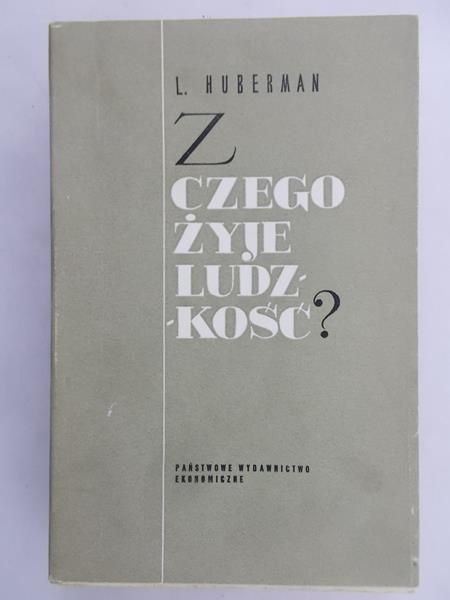 Huberman L. - Z czego żyje ludzkość?