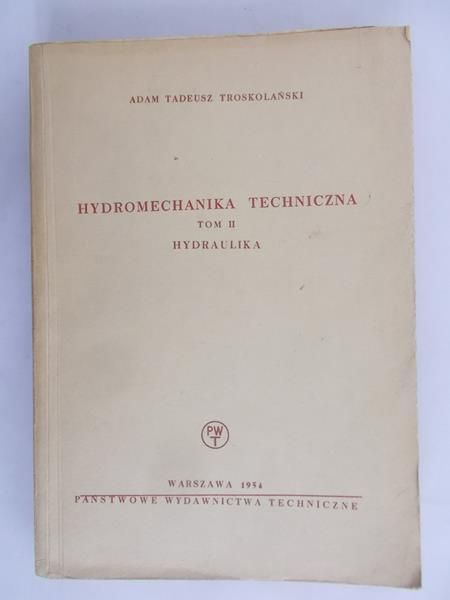 Troskolański Adam Tadeusz - Hydromechanika techniczna. Tom II, hydraulika