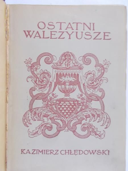 Chłędowski Kazimierz - Ostatni Walezyusze, około 1920 r.