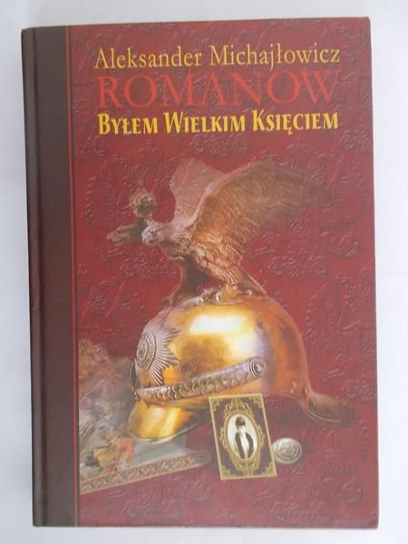 Michajłowicz Aleksander - Romanow. Byłem wielkim księciem