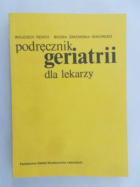 Pędich Wojciech - Podręcznik geriatrii dla lekarzy