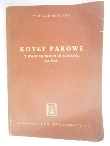 Neumann Teobald - Kotły parowe z uwzględnieniem kotłów na PKP