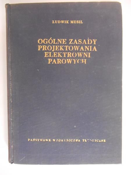 Musil Ludwik - Ogólne zasady projektowania elektrowni parowych