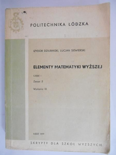 Dziubiński Izydor - Elementy matematyki wyższej. Część I