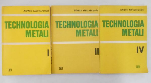 Okoniewski Stefan - Technologia metali, tom I/II/IV