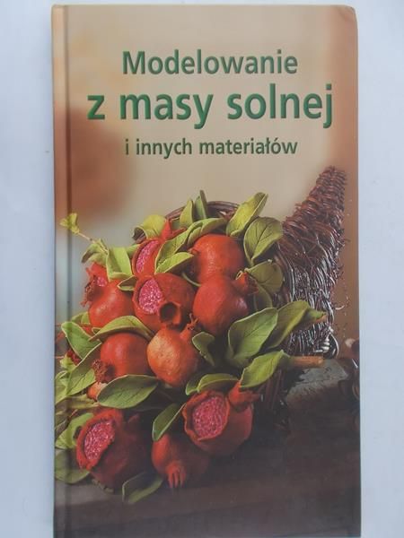 Martela Paulina (red.)  - Modelowanie z masy solnej i innych materiałów