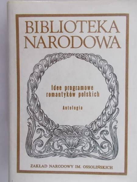 Kowalczykowa Alina - Idee programowe romantyków polskich