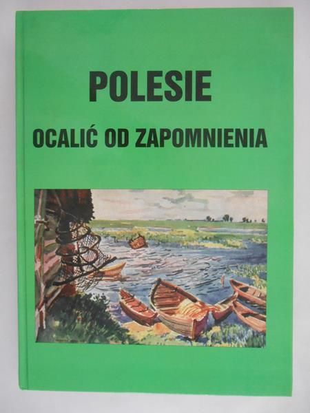Popek Leon (opr.)  - Polesie ocalić od zapomnienia
