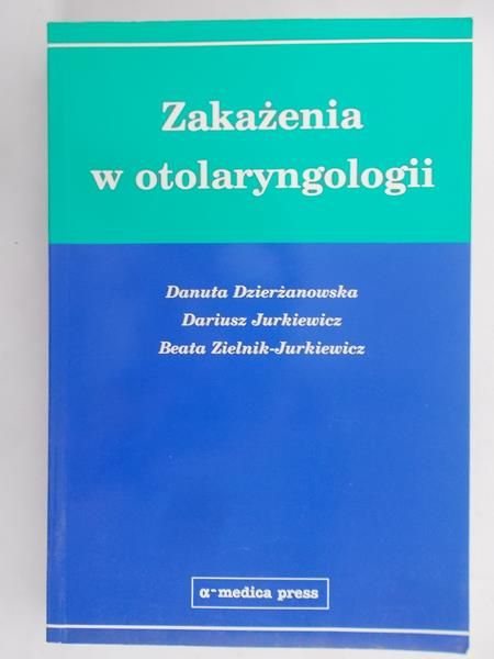 Dzierżanowska Danuta - Zakażenia w otolaryngologii