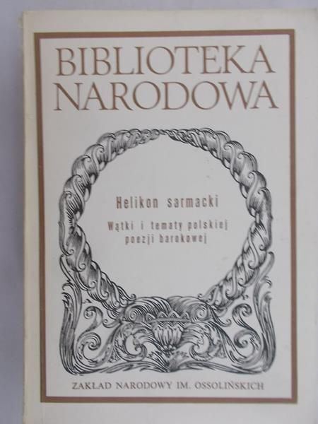 Antoniuk Barbara (red.) - Helikon sarmacki - wątki i tematy polskiej poezji barokowej