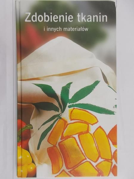 Cieśla Hanna - Zdobienie tkanin i innych materiałów