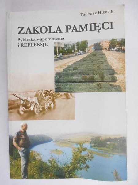 Hussak Tadeusz - Zakola Pamięci. Sybiraka wspomnienia i REFLEKSJE