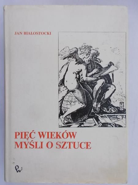 Białostocki Jan - Pięć wieków myśli o sztuce