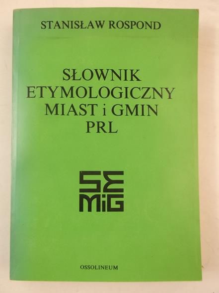 Rospond Stanisław - Słownik etymologiczny miast i gmin PRL