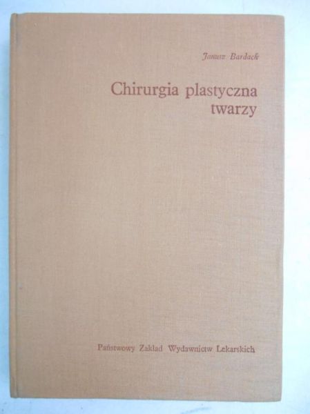 Bardach Janusz - Chirurgia plastyczna twarzy