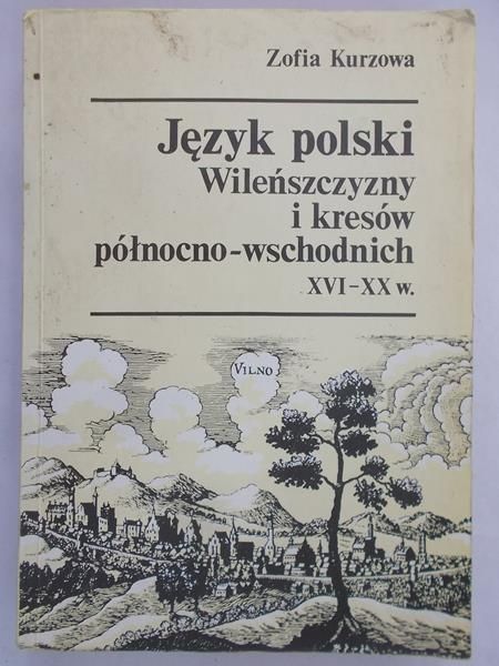 Kurzowa Zofia - Język polski Wileńszczyzny i kresów pólnocno – wschodnich