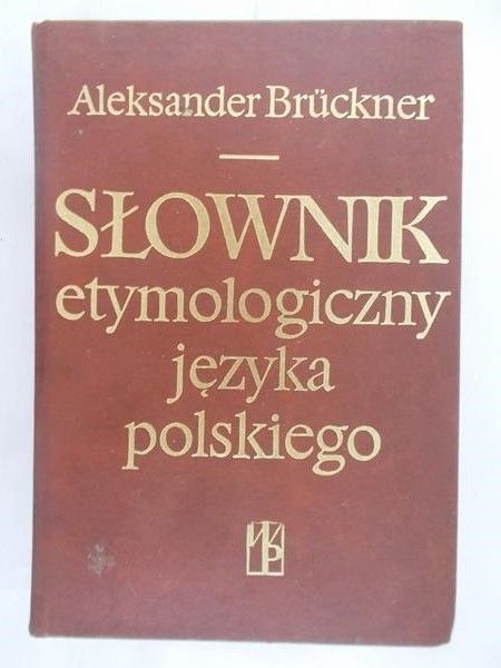 Bruckner Aleksander - Słownik etymologiczny języka polskiego