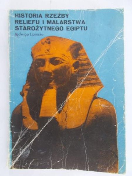 Lipińska Jadwiga - Historia rzeźby, reliefu i malarstwa starożytnego Egiptu