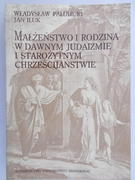 Pałubicki Władysław - Małżeństwo i rodzina w dawnym Judaiźmie i starożytnym Chrześcijaństwie