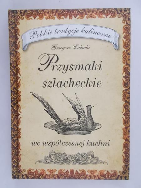 Labuda Grzegorz - Przysmaki szlacheckie we współczesnej kuchni