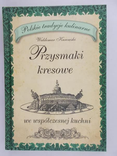 Kurowski Waldemar - Przysmaki kresowe