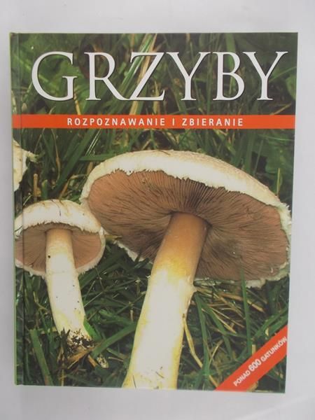 Floriańczyk Barbara (przeł.) - Grzyby Rozpoznawanie i Zbieranie