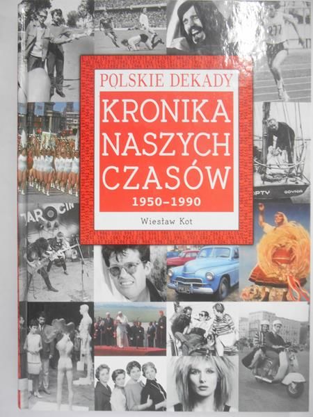 Kot Wiesław - Kronika naszych czasów 1950-1990