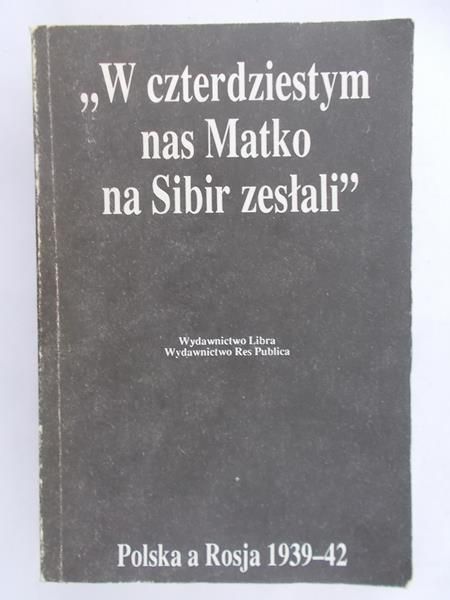 Gross Jan Tomasz - W czterdziestym nas Matko na Sybir zesłali
