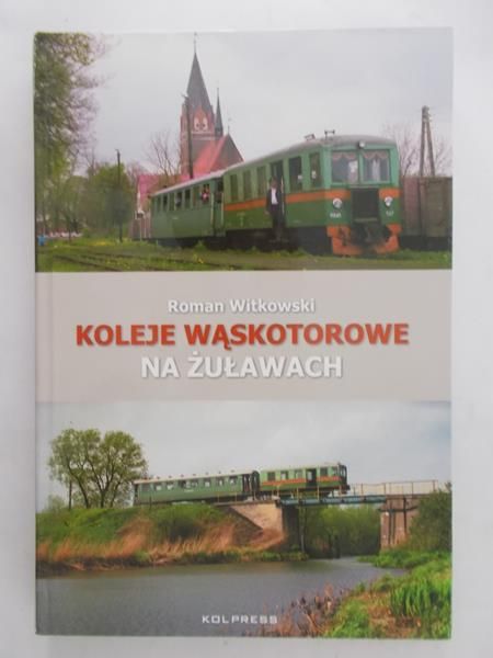 Witkowski Roman - Koleje wąskotorowe na Żuławach