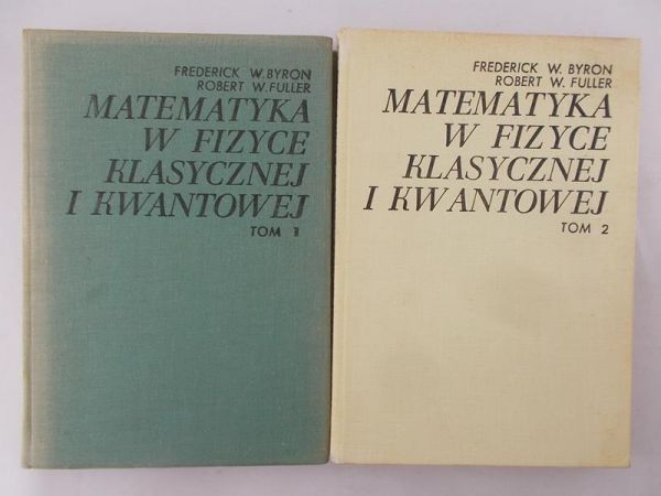 Byron Frederick  - Matematyka w fizyce klasycznej i kwantowej, tom I - II