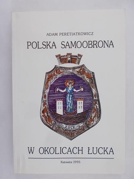 Peretiatkowicz Adam - Polska samoobrona w okolicach Łucka