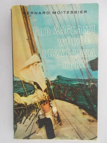 Moitessier Bernard - Pod żaglami wokół przylądka Horn