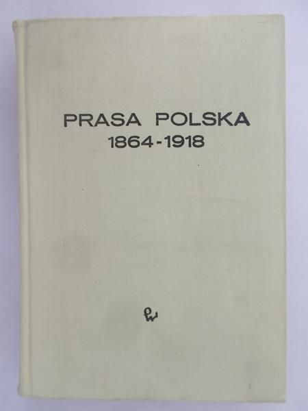 Łojek Jerzy (red.) - Prasa polska w latach 1864-1918