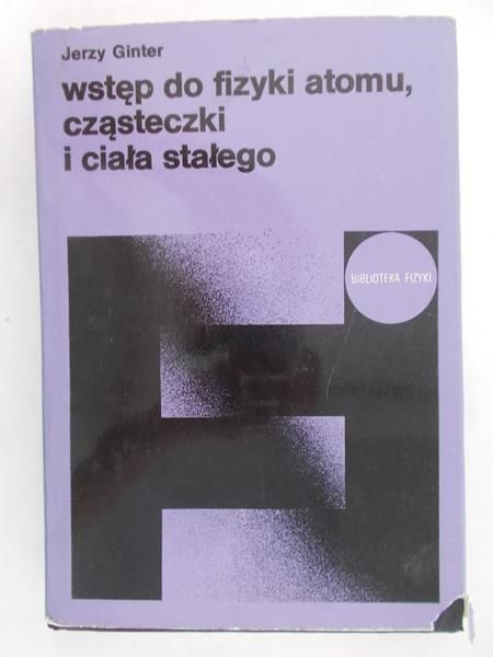 Ginter Jerzy  - Wstęp do fizyki atomu, cząsteczki i ciała stałego