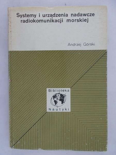 Górski Andrzej - Systemy i urządzenia nadawcze radiokomunikacji morskiej